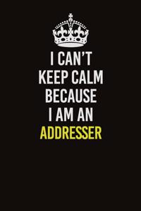 I Can�t Keep Calm Because I Am An Addresser