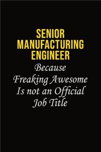 Senior Manufacturing Engineer Because Freaking Awesome Is Not An Official Job Title