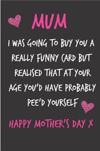 Mum, I Was Going to Buy You a Really Funny Card