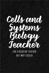 Cells and Systems Biology Teacher Like a Regular Teacher But Way Cooler