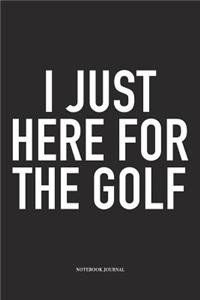 I Just Here for the Golf