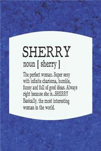 Sherry Noun [ Sherry ] the Perfect Woman Super Sexy with Infinite Charisma, Funny and Full of Good Ideas. Always Right Because She Is... Sherry