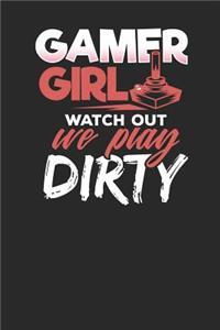 Gamer Girl watch out we play Dirty