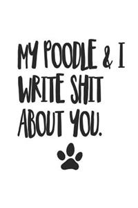 My Poodle and I Write Shit About You