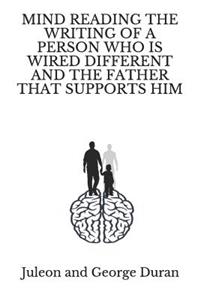 Mind Reading the Writing of a Person Who Is Wired Different and the Father That Supports Him