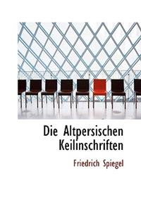 Die Altpersischen Keilinschriften