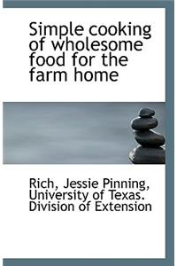 Simple Cooking of Wholesome Food for the Farm Home