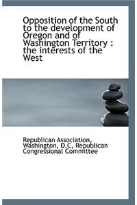 Opposition of the South to the Development of Oregon and of Washington Territory