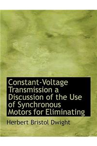 Constant-Voltage Transmission a Discussion of the Use of Synchronous Motors for Eliminating