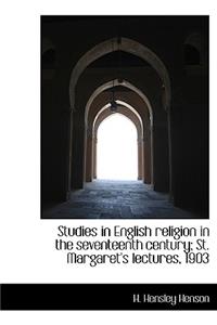 Studies in English Religion in the Seventeenth Century; St. Margaret's Lectures, 1903