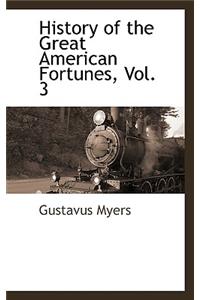 History of the Great American Fortunes, Vol. 3