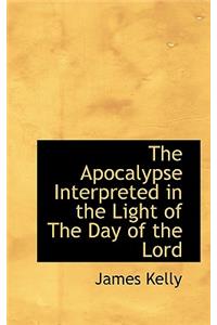 The Apocalypse Interpreted in the Light of the Day of the Lord