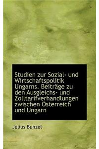 Studien Zur Sozial- Und Wirtschaftspolitik Ungarns. Beitrage Zu Den Ausgleichs- Und Zolltarifverhand