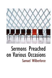 Sermons Preached on Various Occasions