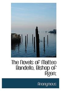 The Novels of Matteo Bandello, Bishop of Agen;