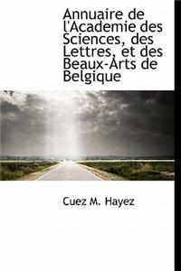 Annuaire de L'Academie Des Sciences, Des Lettres, Et Des Beaux-Arts de Belgique