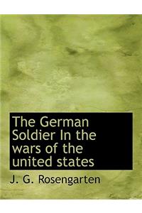 The German Soldier in the Wars of the United States