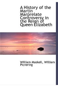 A History of the Martin Marprelate Controversy in the Reign of Queen Elizabeth