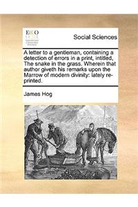 A Letter to a Gentleman, Containing a Detection of Errors in a Print, Intitled, the Snake in the Grass. Wherein That Author Giveth His Remarks Upon the Marrow of Modern Divinity