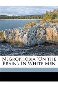 Negrophobia on the Brain: In White Men