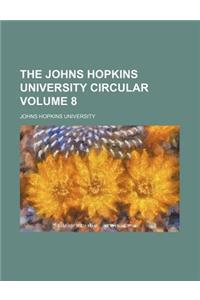 The Johns Hopkins University Circular Volume 8