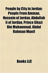 People by City in Jordan: People from Amman, Hussein of Jordan, Abdullah II of Jordan, Prince Ghazi Bin Muhammad, Abdul Rahman Munif