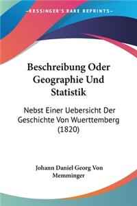 Beschreibung Oder Geographie Und Statistik: Nebst Einer Uebersicht Der Geschichte Von Wuerttemberg (1820)