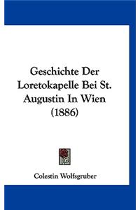 Geschichte Der Loretokapelle Bei St. Augustin in Wien (1886)