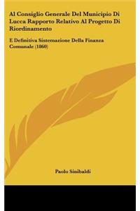 Al Consiglio Generale del Municipio Di Lucca Rapporto Relativo Al Progetto Di Riordinamento
