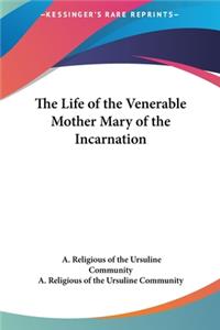 Life of the Venerable Mother Mary of the Incarnation