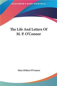 The Life and Letters of M. P. O'Connor