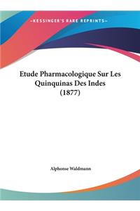 Etude Pharmacologique Sur Les Quinquinas Des Indes (1877)