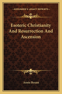 Esoteric Christianity And Resurrection And Ascension