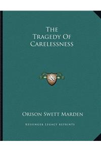 The Tragedy of Carelessness