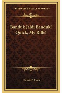 Banduk Jaldi Banduk! Quick, My Rifle!