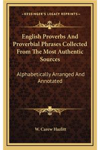 English Proverbs And Proverbial Phrases Collected From The Most Authentic Sources