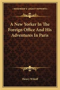 New Yorker in the Foreign Office and His Adventures in Paris