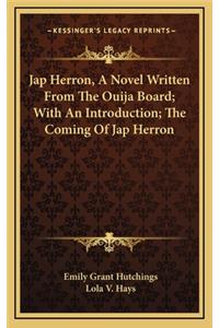 Jap Herron, A Novel Written From The Ouija Board; With An Introduction; The Coming Of Jap Herron