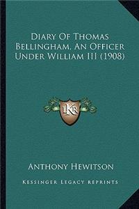 Diary of Thomas Bellingham, an Officer Under William III (19diary of Thomas Bellingham, an Officer Under William III (1908) 08)