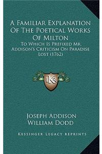 A Familiar Explanation of the Poetical Works of Milton