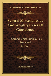 Several Miscellaneous And Weighty Cases Of Conscience