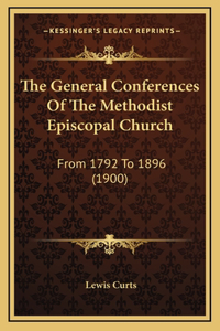 The General Conferences Of The Methodist Episcopal Church