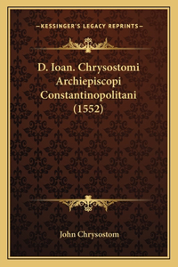 D. Ioan. Chrysostomi Archiepiscopi Constantinopolitani (1552)