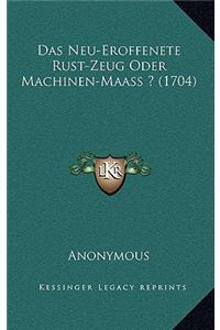 Das Neu-Eroffenete Rust-Zeug Oder Machinen-Maass ? (1704)