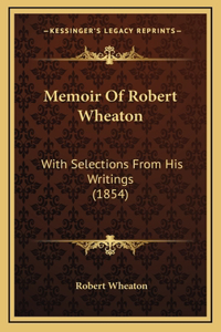 Memoir Of Robert Wheaton
