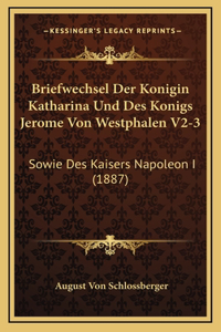 Briefwechsel Der Konigin Katharina Und Des Konigs Jerome Von Westphalen V2-3