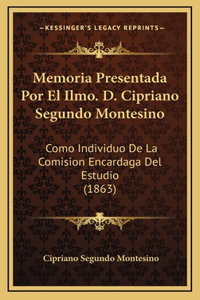 Memoria Presentada Por El Ilmo. D. Cipriano Segundo Montesino