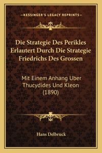 Strategie Des Perikles Erlautert Durch Die Strategie Friedrichs Des Grossen: Mit Einem Anhang Uber Thucydides Und Kleon (1890)