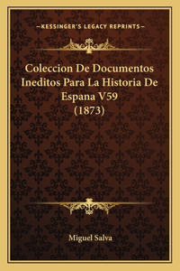 Coleccion De Documentos Ineditos Para La Historia De Espana V59 (1873)