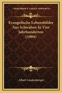 Evangelische Lebensbilder Aus Schwaben In Vier Jahrhunderten (1904)